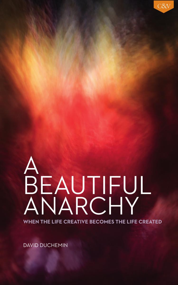 A Beautiful Anarchy: When the Life Creative Becomes the Life Created