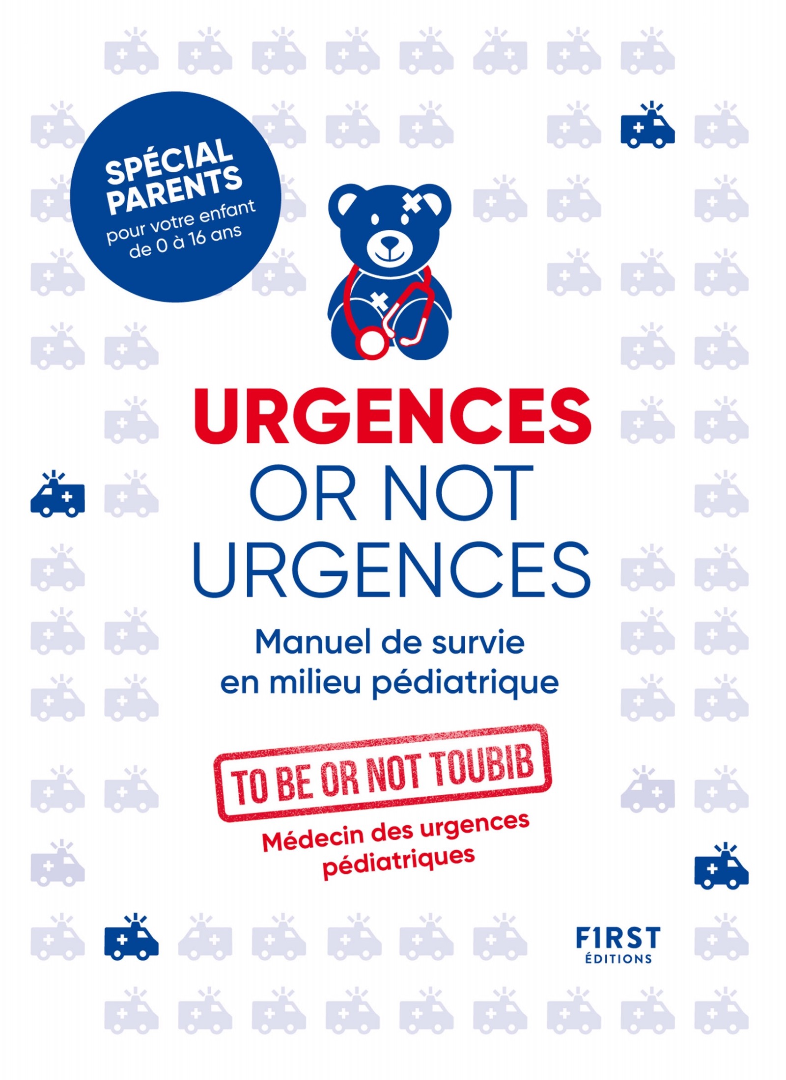 Urgences or not urgences - Manuel de survie en milieu pédiatrique spécial parents pour votre enfant de 0 à 16 ans par un médecin d'urgences pédiatriques