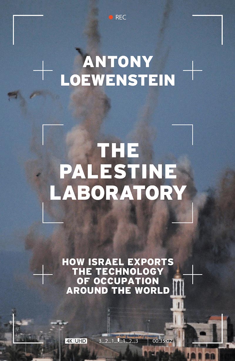 The Palestine Laboratory: How Israel Exports the Technology of Occupation around the World